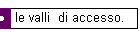 le valli di accesso.
